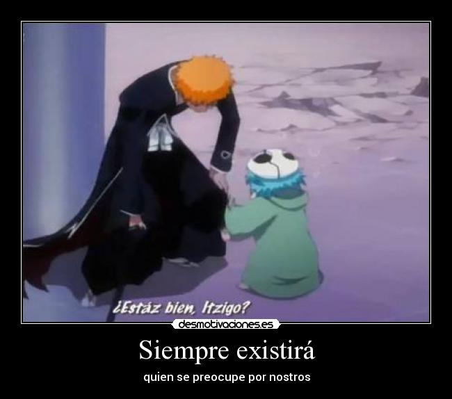 Siempre existirá - quien se preocupe por nostros