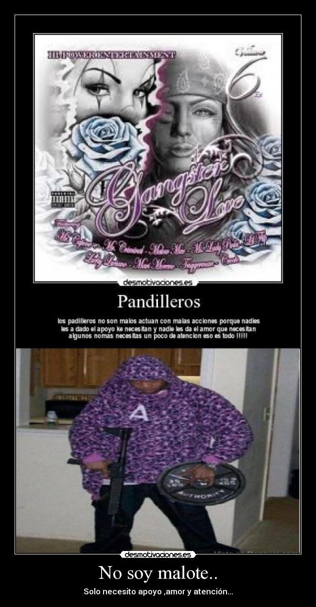 No soy malote.. - Solo necesito apoyo ,amor y atención...