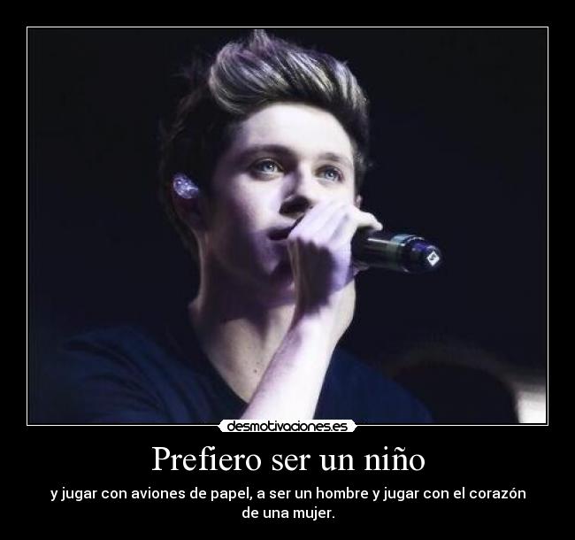 Prefiero ser un niño - y jugar con aviones de papel, a ser un hombre y jugar con el corazón de una mujer.