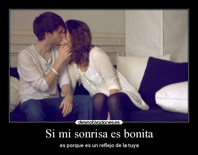 Si mi sonrisa es bonita - es porque es un reflejo de la tuya