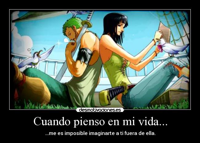 Cuando pienso en mi vida... - ...me es imposible imaginarte a ti fuera de ella.