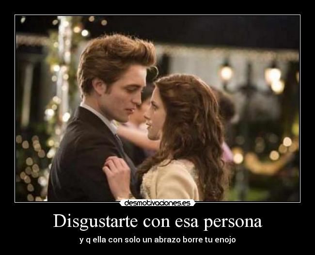 Disgustarte con esa persona - 