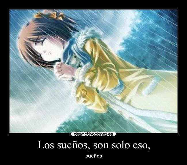 Los sueños, son solo eso, -