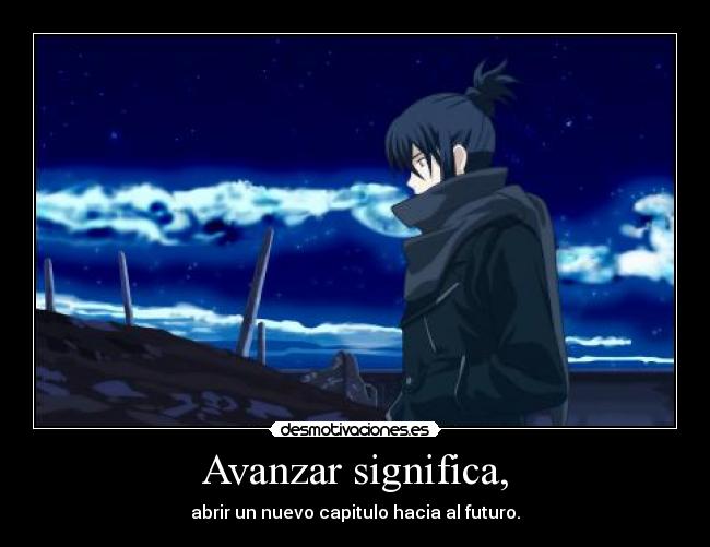 Avanzar significa, - abrir un nuevo capitulo hacia al futuro.