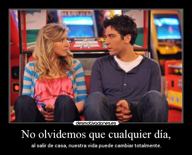 No olvidemos que cualquier día, - al salir de casa, nuestra vida puede cambiar totalmente.