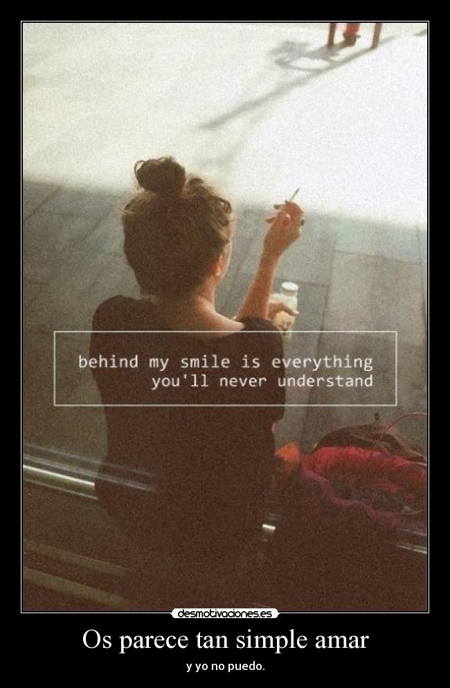 Os parece tan simple amar - y yo no puedo.