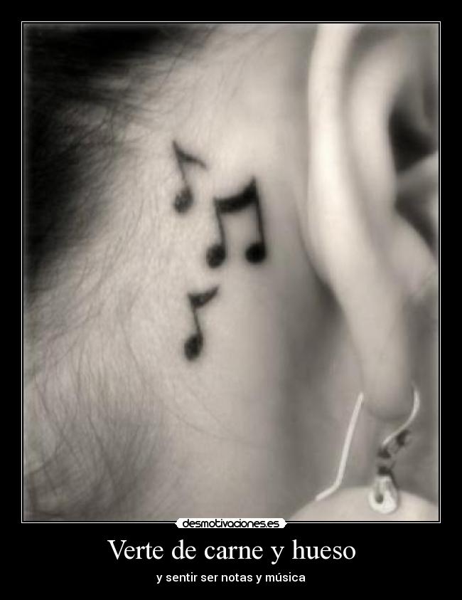 Verte de carne y hueso - y sentir ser notas y música