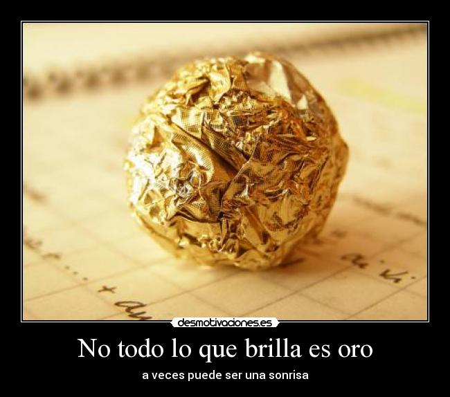 No todo lo que brilla es oro -