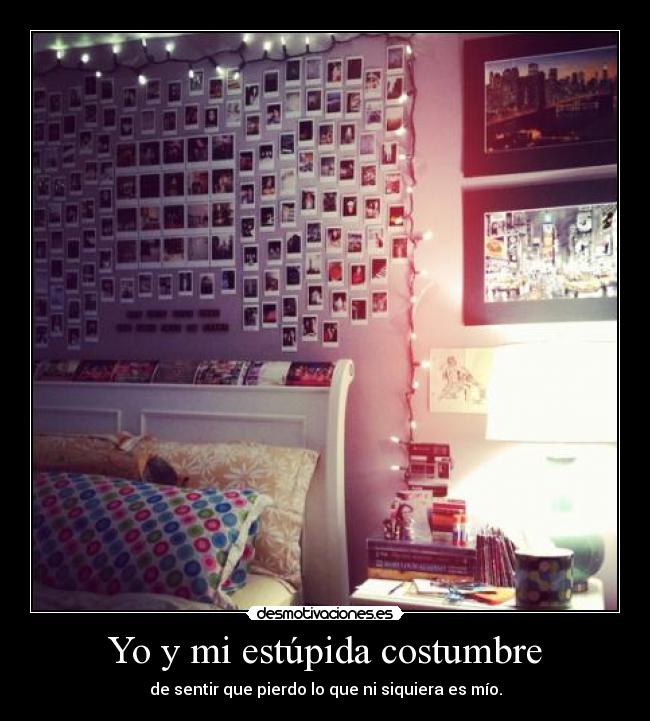 Yo y mi estúpida costumbre -