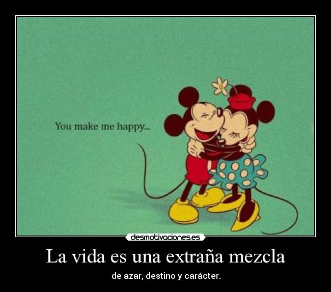 La vida es una extraña mezcla -