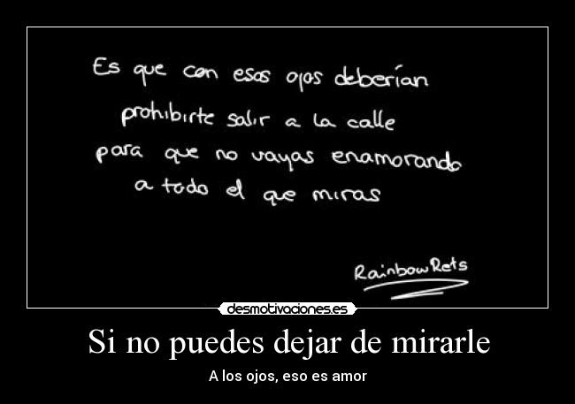 Si no puedes dejar de mirarle - A los ojos, eso es amor