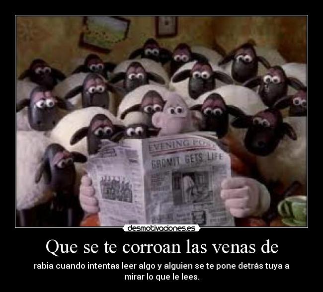 Que se te corroan las venas de -