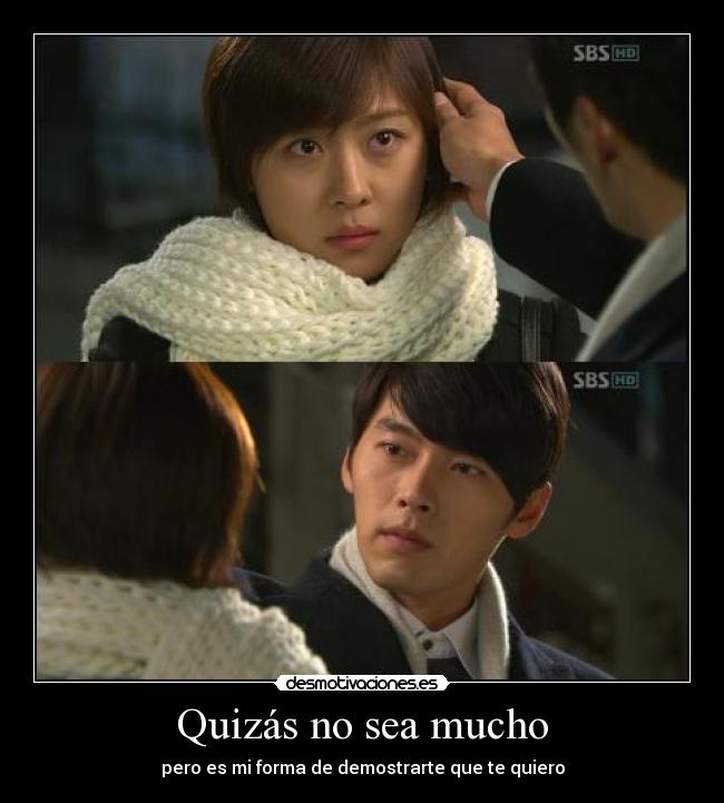 Quizás no sea mucho - pero es mi forma de demostrarte que te quiero