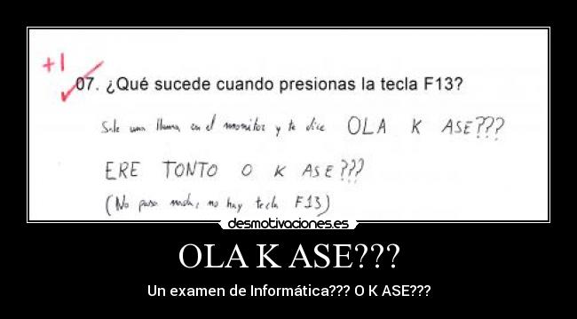 OLA K ASE??? - Un examen de Informática??? O K ASE???