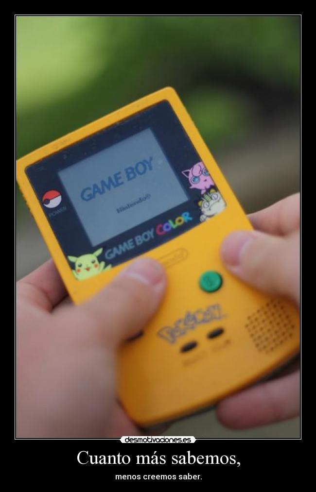 Cuanto más sabemos, - menos creemos saber.