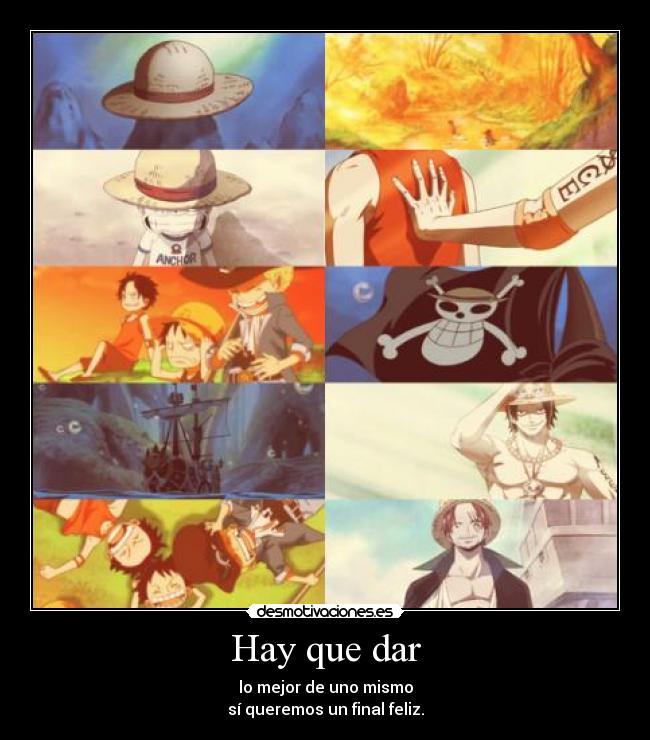 Hay que dar - lo mejor de uno mismo
sí queremos un final feliz.