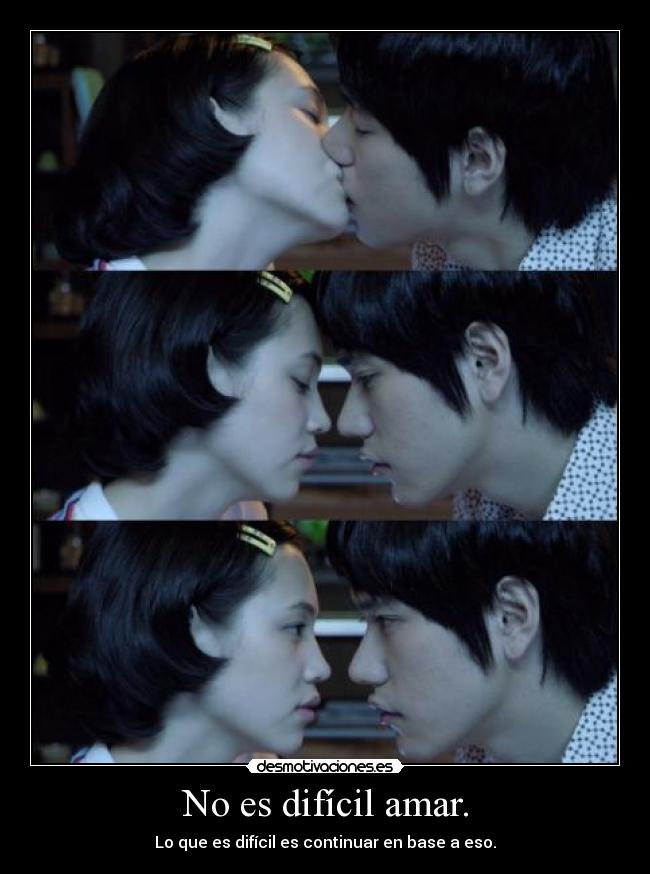 No es difícil amar. - Lo que es difícil es continuar en base a eso.