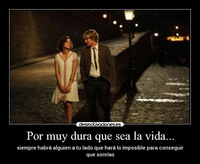 Por muy dura que sea la vida... - siempre habrá alguien a tu lado que hará lo imposible para conseguir que sonrías