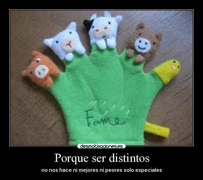 Porque ser distintos - no nos hace ni mejores ni peores solo especiales