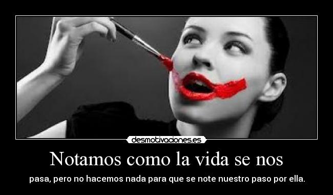 Notamos como la vida se nos -