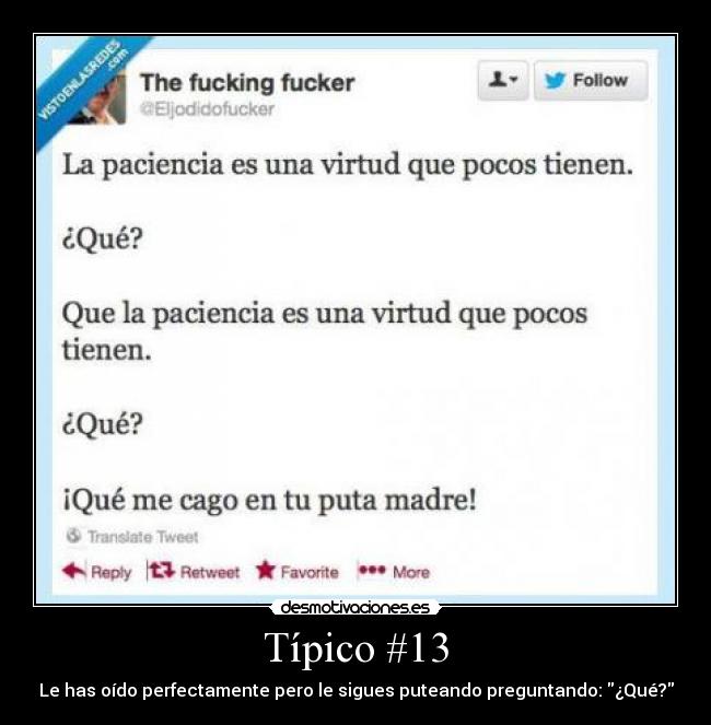 Típico #13 - Le has oído perfectamente pero le sigues puteando preguntando: ¿Qué?