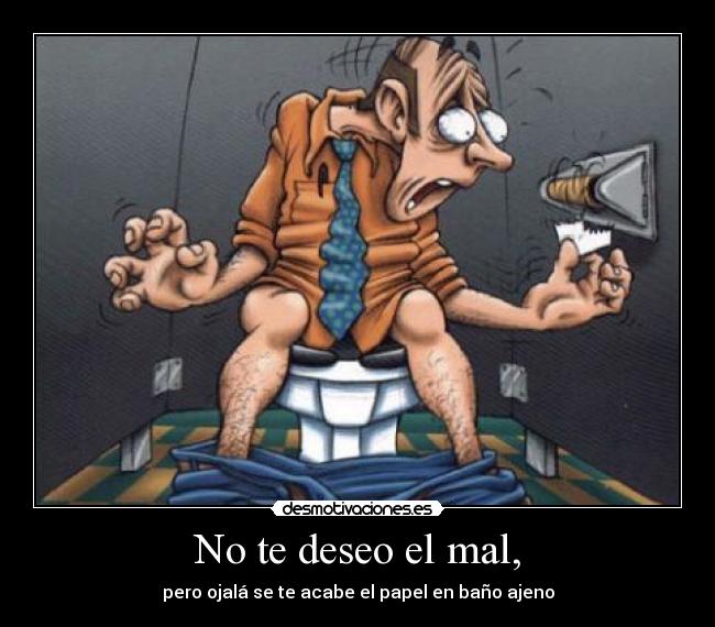No te deseo el mal, - 