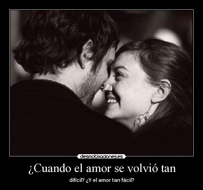 ¿Cuando el amor se volvió tan - difícil? ¿Y el amor tan fácil?