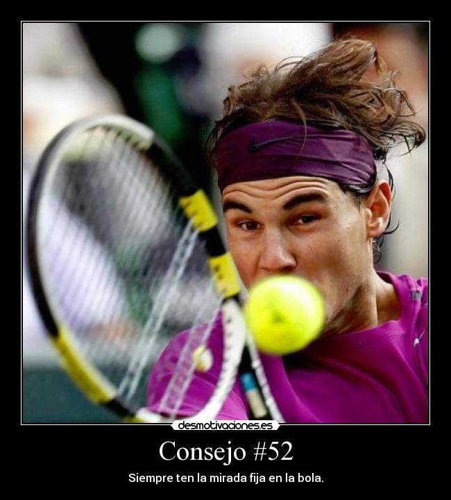 Consejo #52 - Siempre ten la mirada fija en la bola.