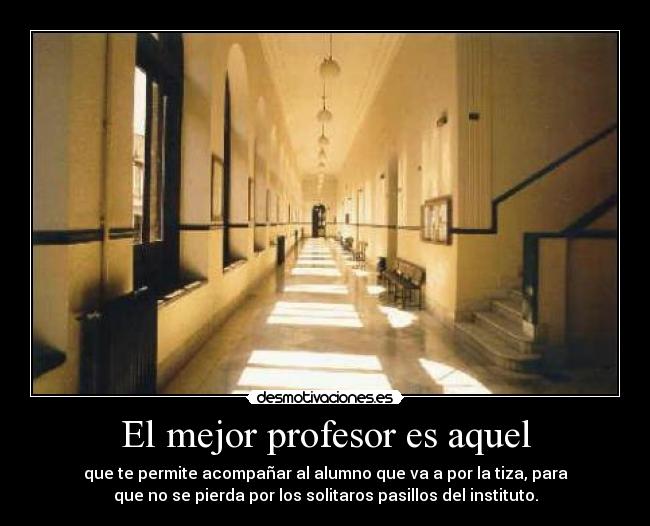 El mejor profesor es aquel -