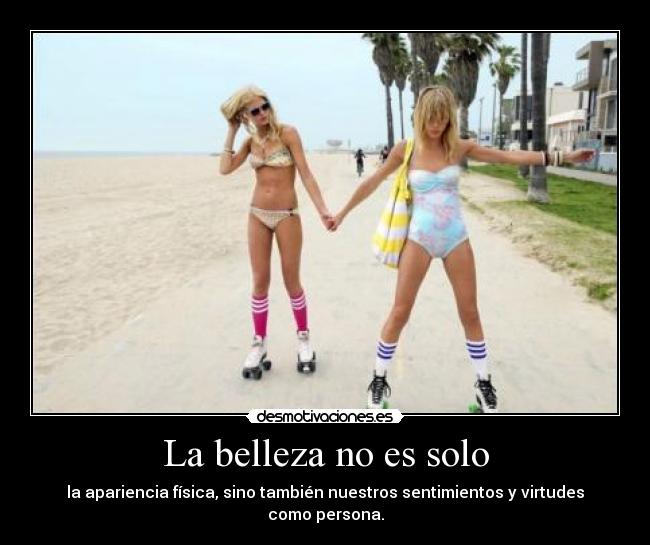 La belleza no es solo - la apariencia física, sino también nuestros sentimientos y virtudes como persona.