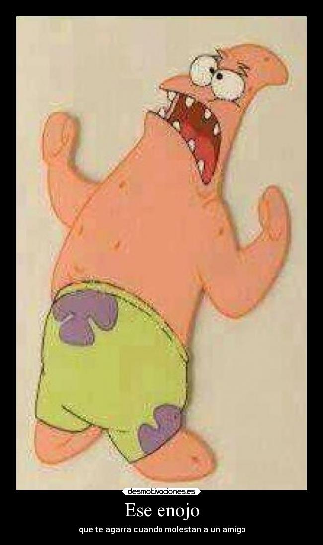 Ese enojo -