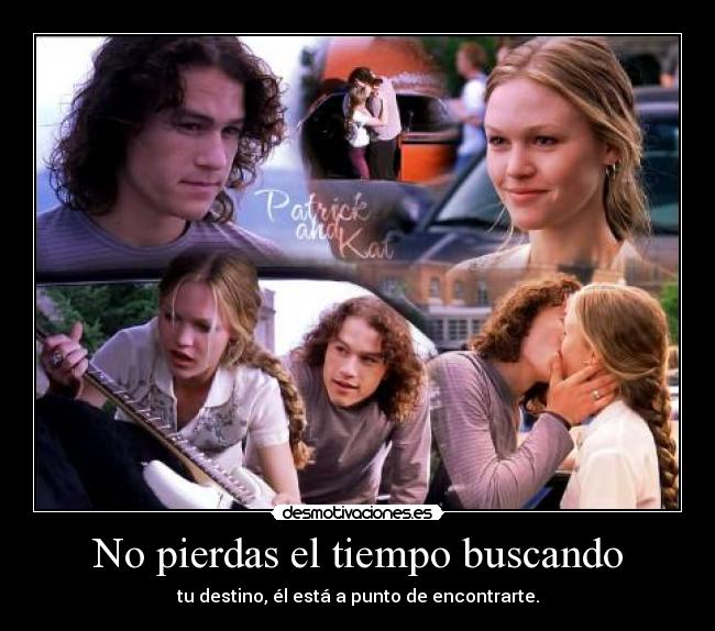 No pierdas el tiempo buscando - tu destino, él está a punto de encontrarte.