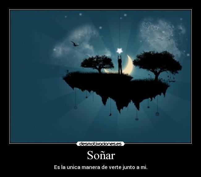 Soñar - Es la unica manera de verte junto a mi.