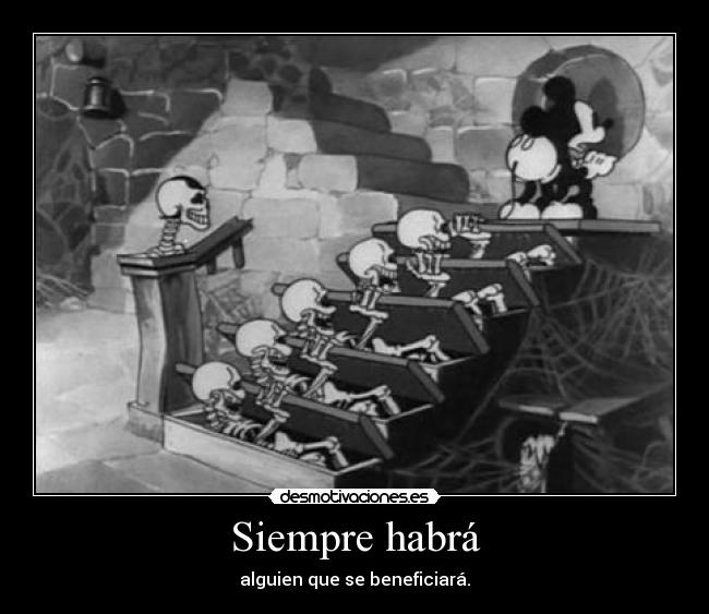 Siempre habrá - alguien que se beneficiará.
