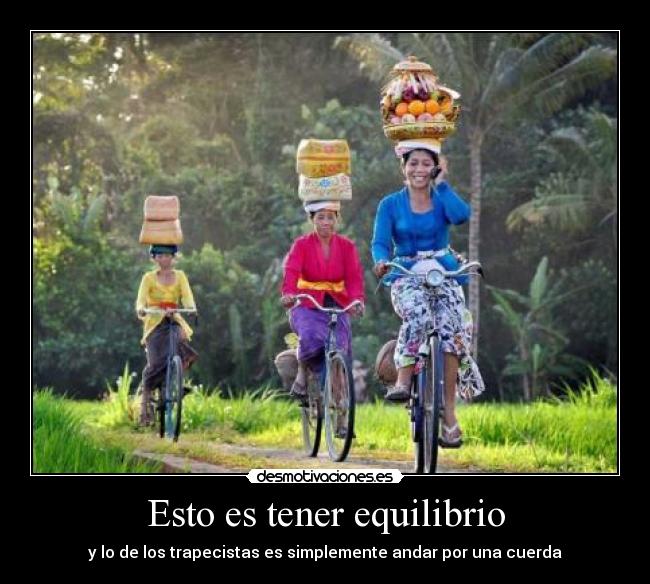 Esto es tener equilibrio -