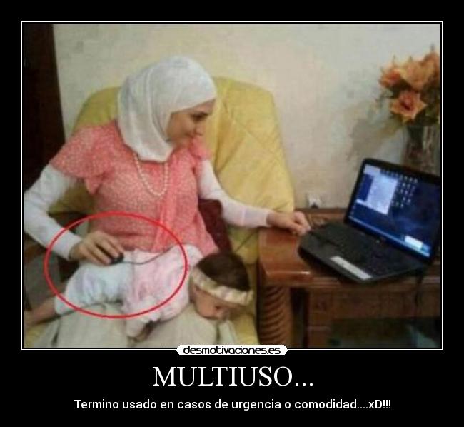 MULTIUSO... - Termino usado en casos de urgencia o comodidad....xD!!!