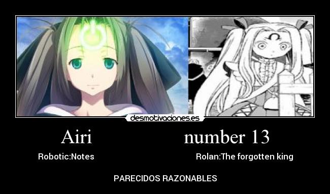 Airi                  number 13 - Robotic:Notes                                                  Rolan:The forgotten king

PARECIDOS RAZONABLES