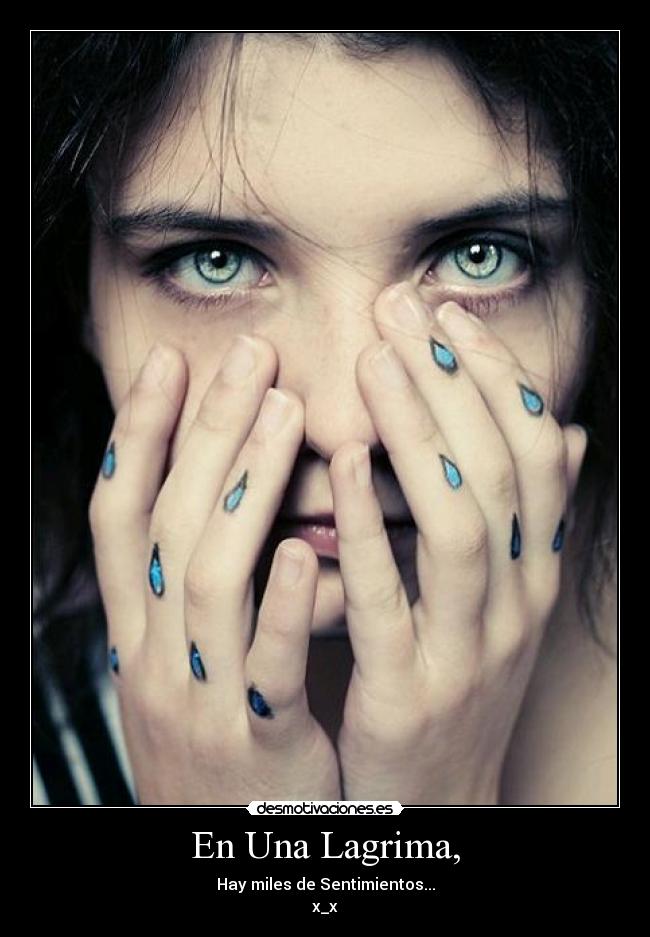En Una Lagrima, - Hay miles de Sentimientos...
x_x