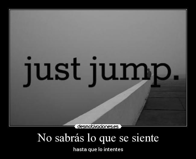 No sabrás lo que se siente - hasta que lo intentes