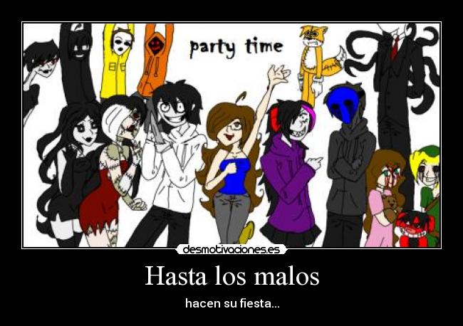 Hasta los malos - hacen su fiesta...