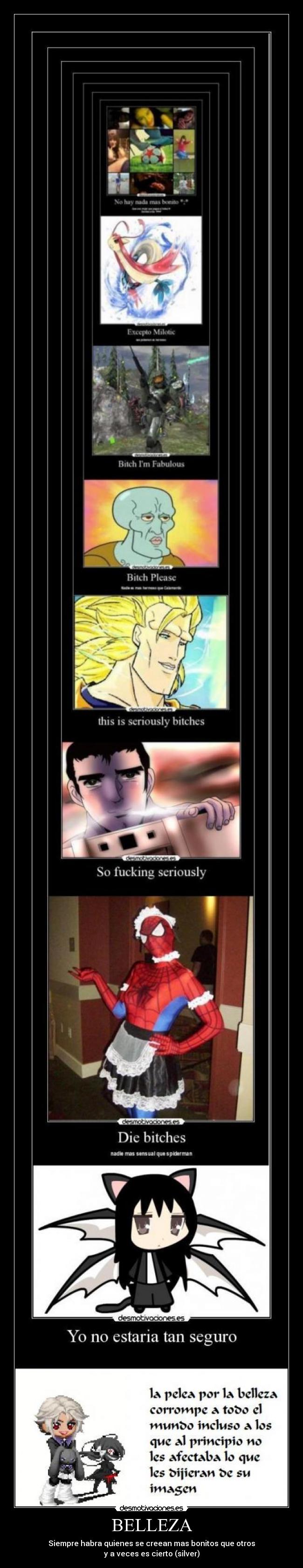 BELLEZA - Siempre habra quienes se creean mas bonitos que otros
y a veces es cierto (silver)