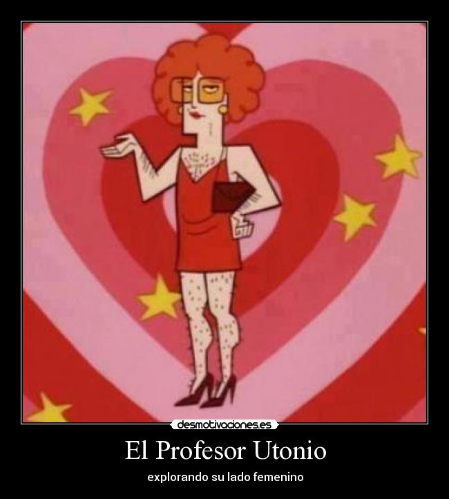 carteles profesor utonio explorando lado femenino desmotivaciones
