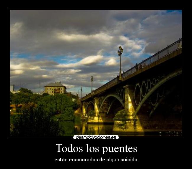 Todos los puentes - están enamorados de algún suicida.