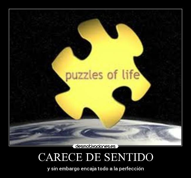 CARECE DE SENTIDO - y sin embargo encaja todo a la perfección