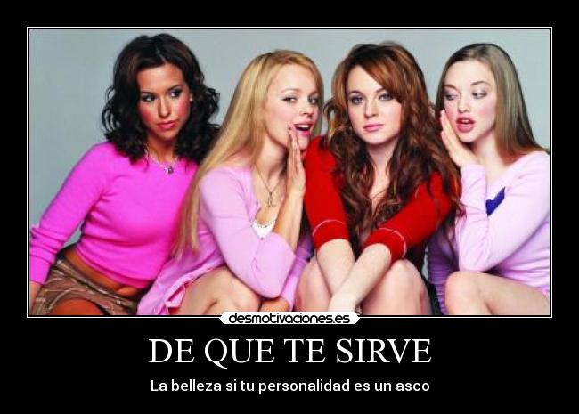 DE QUE TE SIRVE - La belleza si tu personalidad es un asco