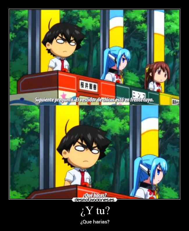 ¿Y tu? - ¿Que harias?