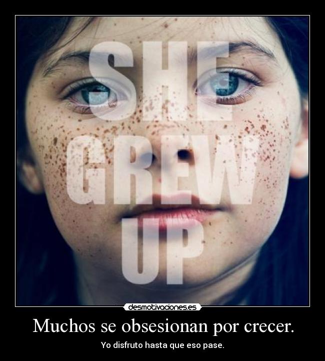 Muchos se obsesionan por crecer. - 