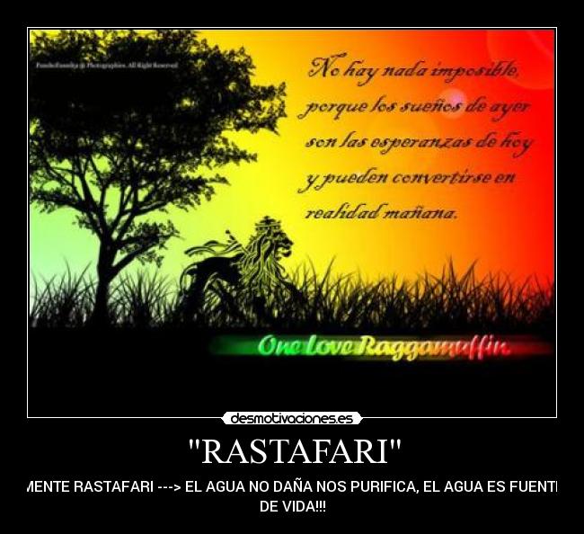RASTAFARI - MENTE RASTAFARI ---> EL AGUA NO DAÑA NOS PURIFICA, EL AGUA ES FUENTE
DE VIDA!!!