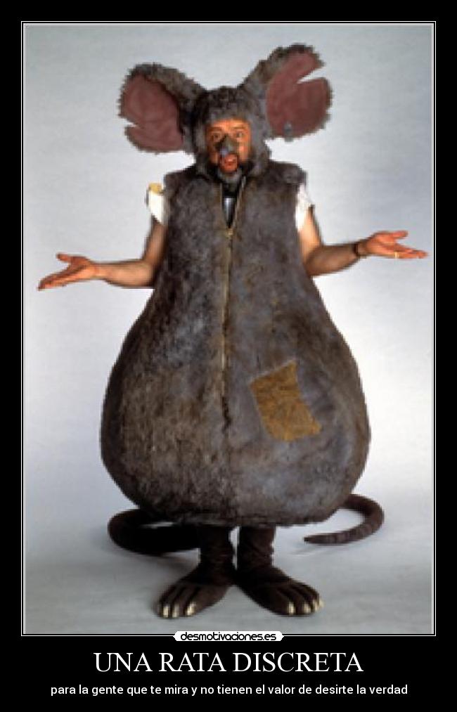 UNA RATA DISCRETA - para la gente que te mira y no tienen el valor de desirte la verdad