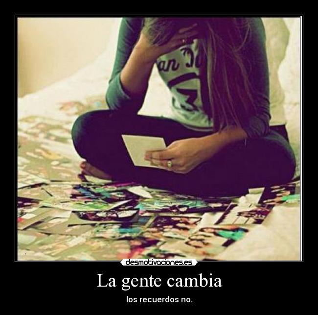 La gente cambia - los recuerdos no.